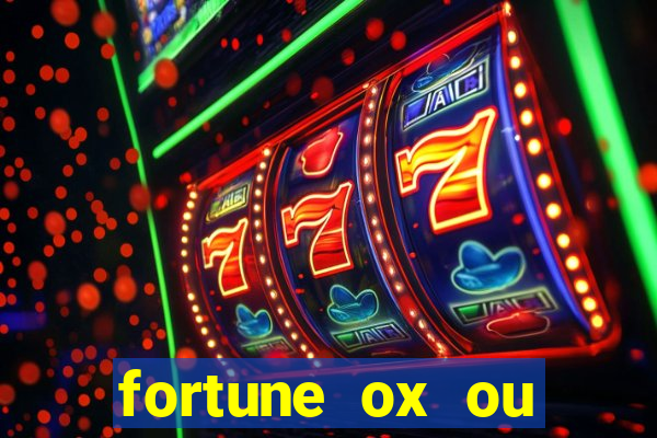 fortune ox ou fortune tiger